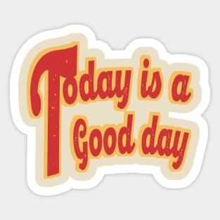 Today is a Good day Sticker